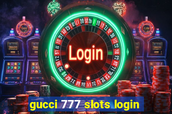 gucci 777 slots login